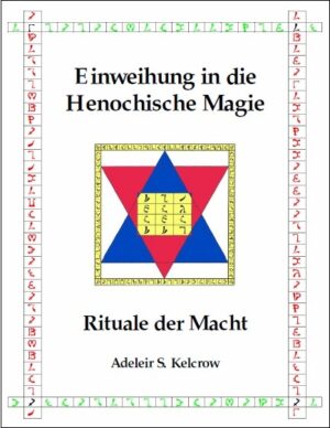Einweihung in die Henochische Magie: Rituale der Macht von Adeleir Steward Kelcrow