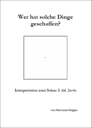 Wer hat solche Dinge geschaffen (Sohar-Kapitel III) von Giovanni Grippo