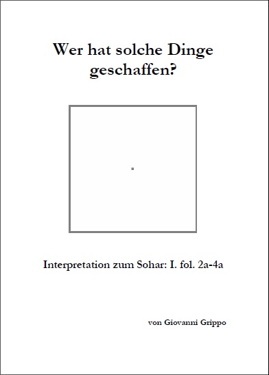 Wer hat solche Dinge geschaffen (Sohar-Kapitel III) von Giovanni Grippo
