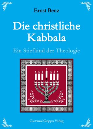 Die christliche Kabbala - Ein Stiefkind der Theologie von Ernst Benz
