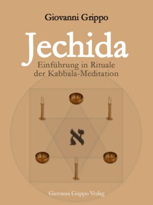 Jechida - Einführung in Rituale der Kabbala-Meditation von Giovanni Grippo